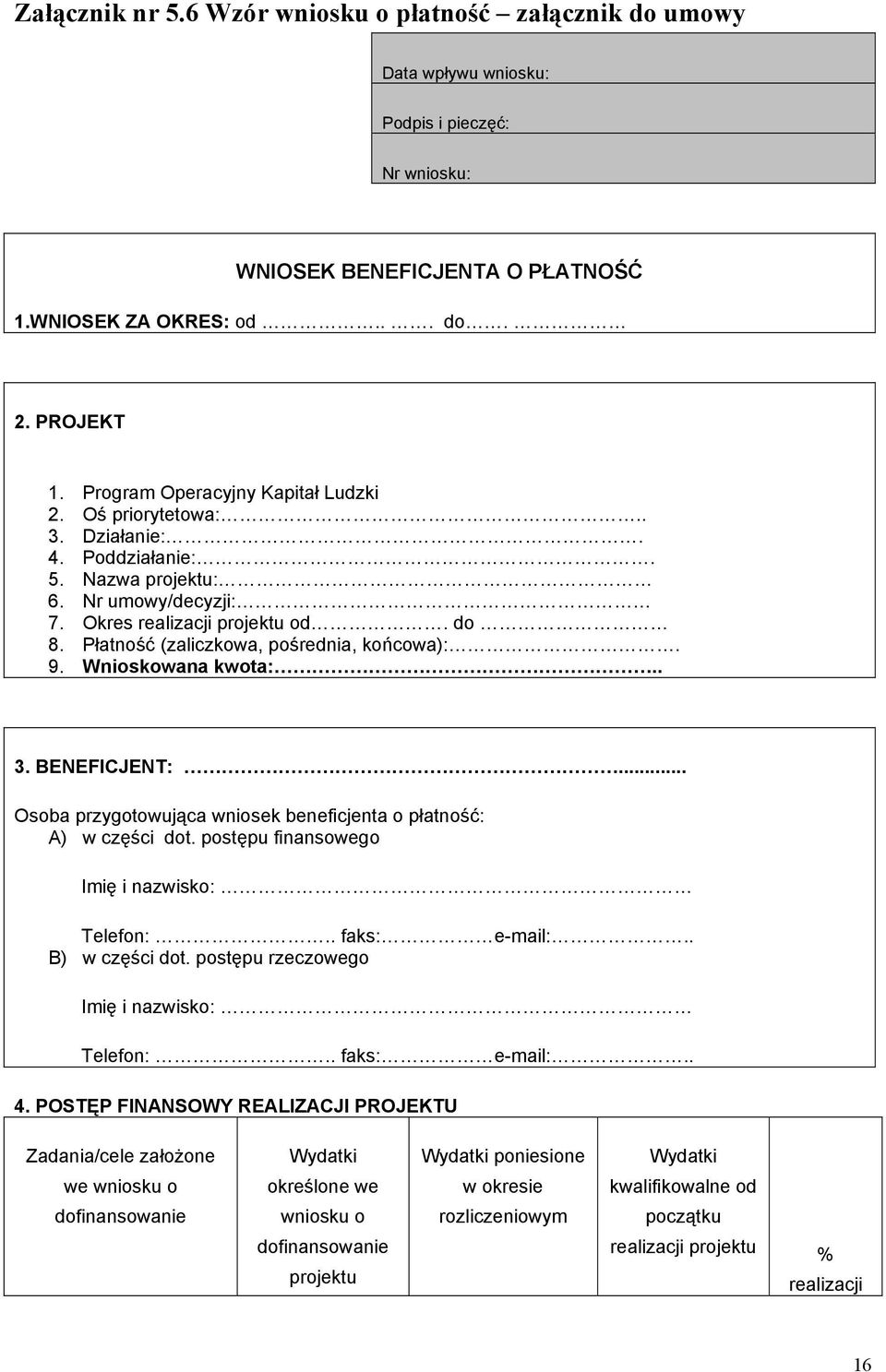 Płatność (zaliczkowa, pośrednia, końcowa):. 9. Wnioskowana kwota:.. 3. BENEFICJENT:... Osoba przygotowująca wniosek beneficjenta o płatność: A) w części dot.