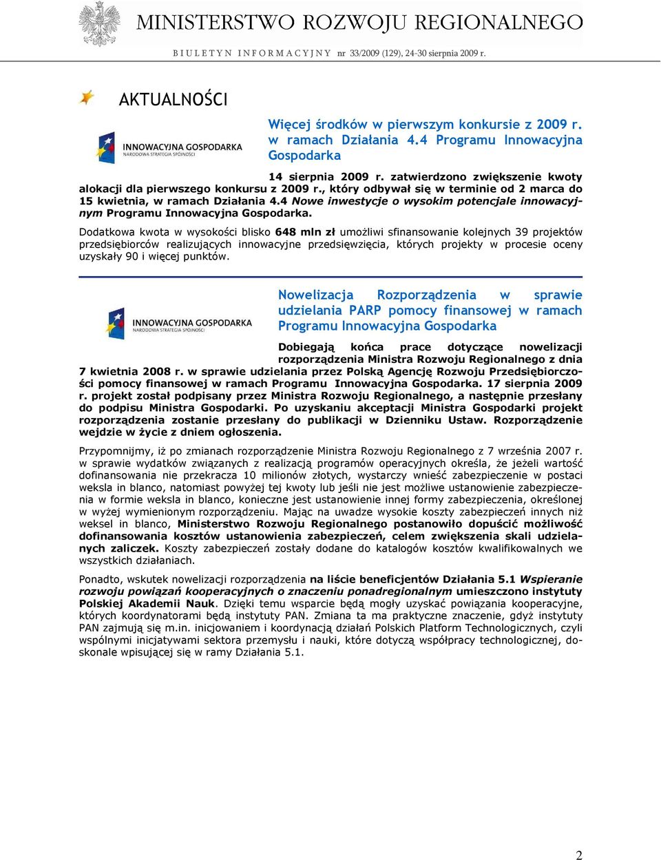 4 Nowe inwestycje o wysokim potencjale innowacyjnym Programu Innowacyjna Gospodarka.