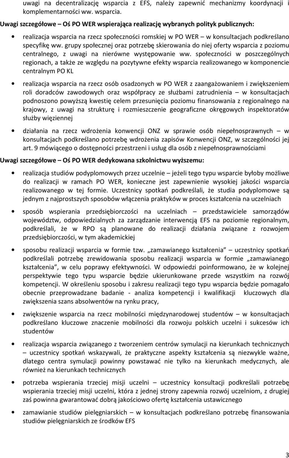 Uwagi szczegółowe Oś PO WER wspierająca realizację wybranych polityk publicznych: realizacja wsparcia na rzecz społeczności romskiej w PO WER w konsultacjach podkreślano specyfikę ww.