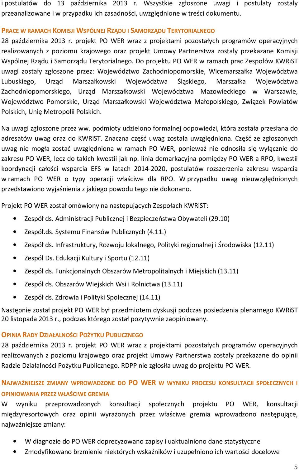 projekt PO WER wraz z projektami pozostałych programów operacyjnych realizowanych z poziomu krajowego oraz projekt Umowy Partnerstwa zostały przekazane Komisji Wspólnej Rządu i Samorządu