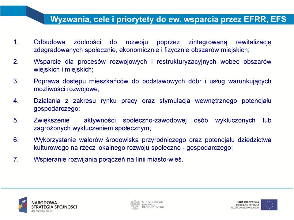 Wsparcie dla procesów rozwojowych i restrukturyzacyjnych wobec obszarów wiejskich i miejskich; 3. Poprawa dostępu mieszkańców do podstawowych dóbr i usług warunkujących możliwości rozwojowe; 4.