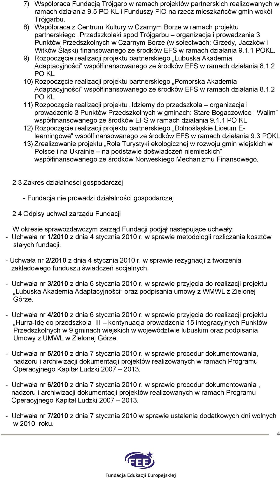 Jaczków i Witków Śląski) finansowanego ze środków EFS w ramach działania 9.1.1 POKL.
