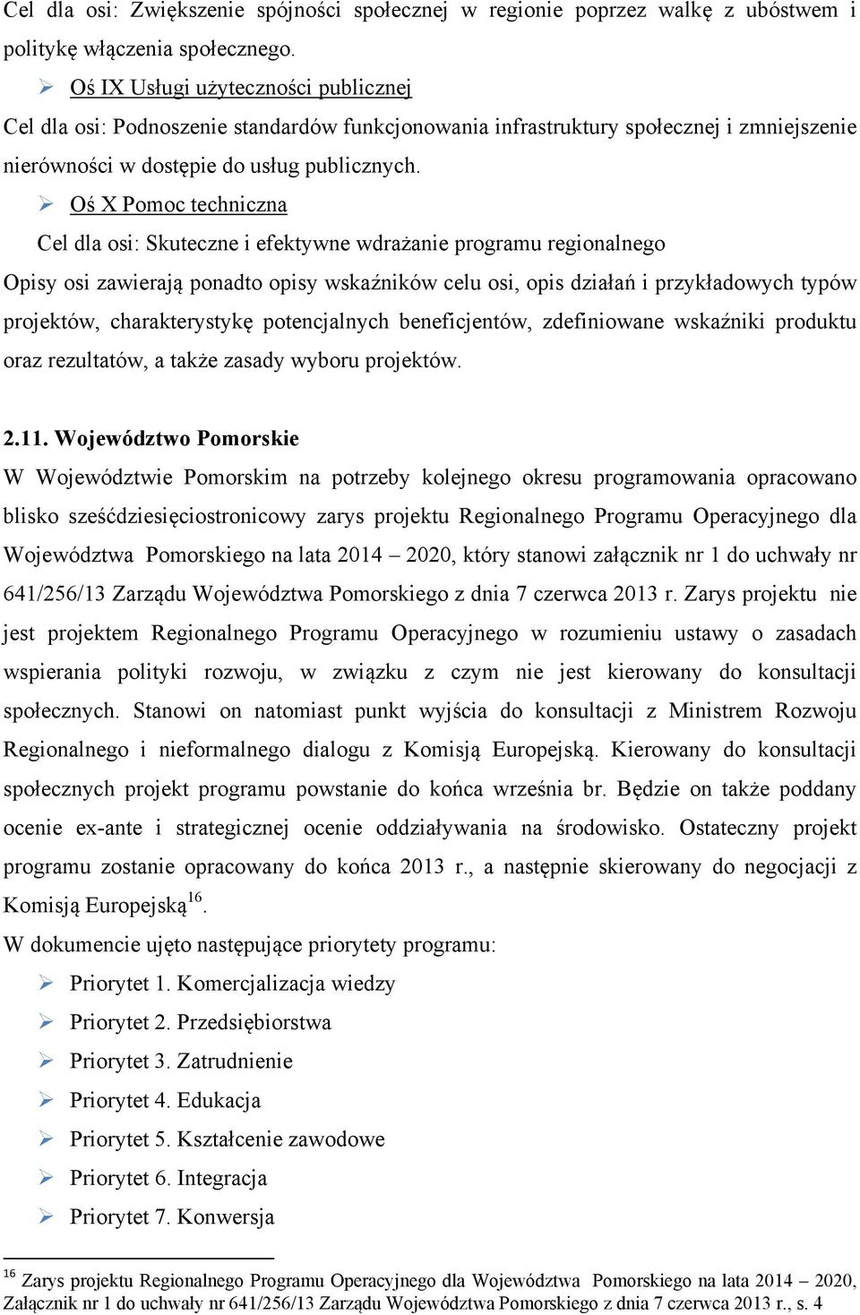 Oś X Pomoc techniczna Cel dla osi: Skuteczne i efektywne wdrażanie programu regionalnego Opisy osi zawierają ponadto opisy wskaźników celu osi, opis działań i przykładowych typów projektów,