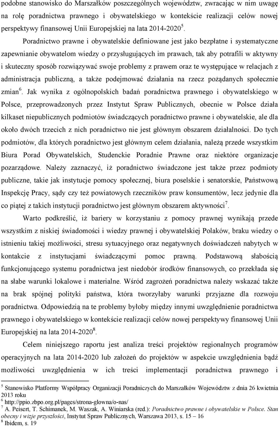 Poradnictwo prawne i obywatelskie definiowane jest jako bezpłatne i systematyczne zapewnianie obywatelom wiedzy o przysługujących im prawach, tak aby potrafili w aktywny i skuteczny sposób