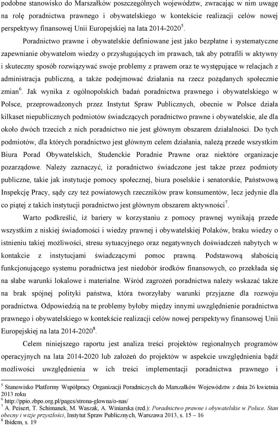 Poradnictwo prawne i obywatelskie definiowane jest jako bezpłatne i systematyczne zapewnianie obywatelom wiedzy o przysługujących im prawach, tak aby potrafili w aktywny i skuteczny sposób