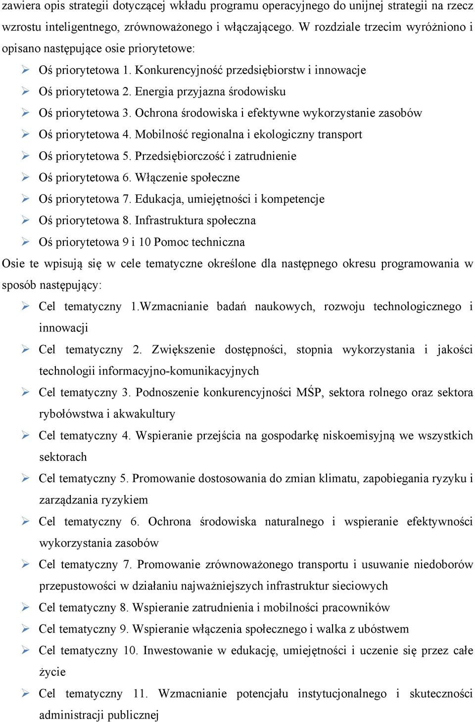 Energia przyjazna środowisku Oś priorytetowa 3. Ochrona środowiska i efektywne wykorzystanie zasobów Oś priorytetowa 4. Mobilność regionalna i ekologiczny transport Oś priorytetowa 5.