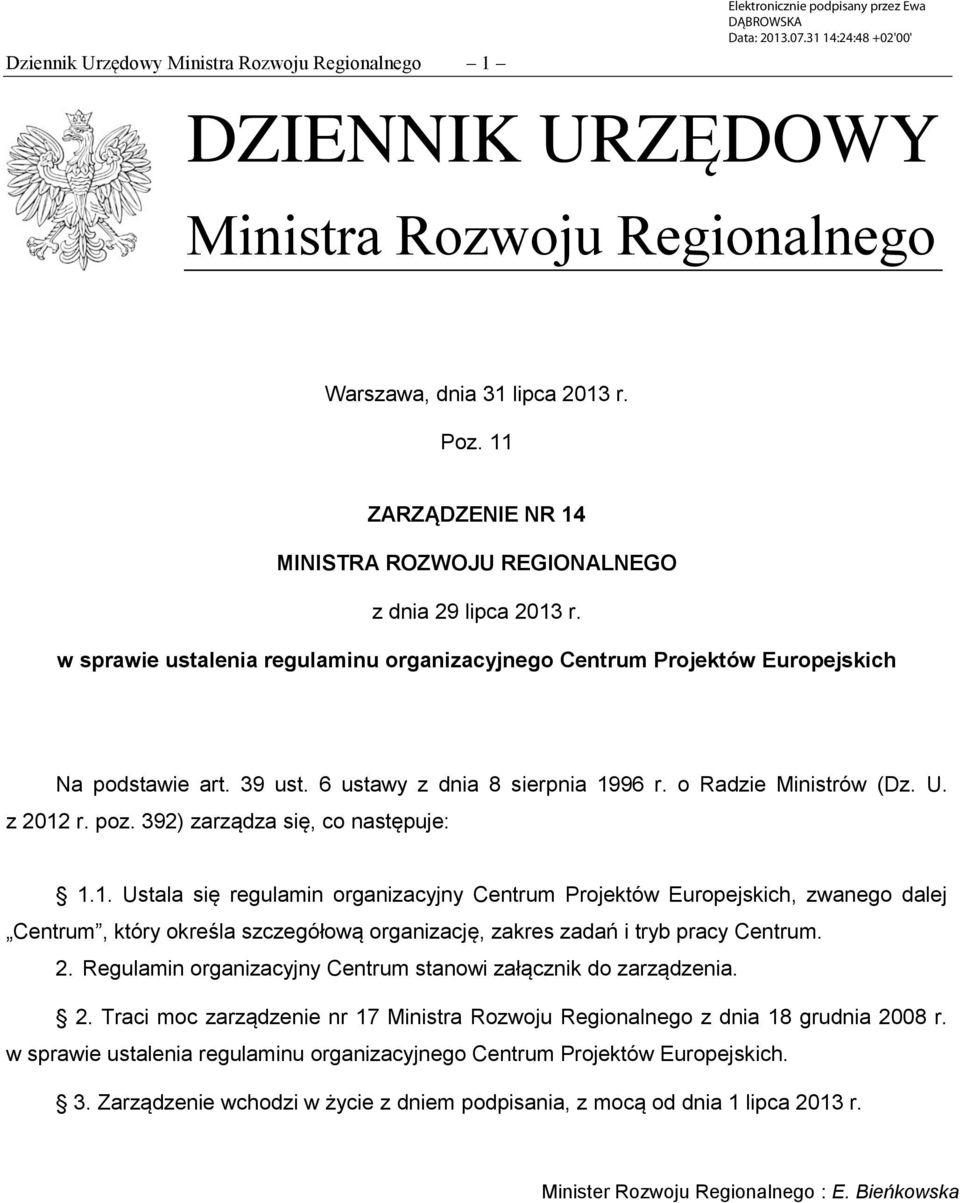 6 ustawy z dnia 8 sierpnia 1996 r. o Radzie Ministrów (Dz. U. z 2012 r. poz. 392) zarządza się, co następuje: 1.1. Ustala się regulamin organizacyjny Centrum Projektów Europejskich, zwanego dalej Centrum, który określa szczegółową organizację, zakres zadań i tryb pracy Centrum.