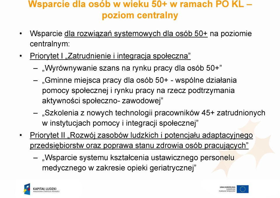 aktywności społeczno- zawodowej Szkolenia z nowych technologii pracowników 45+ zatrudnionych w instytucjach pomocy i integracji społecznej Priorytet II Rozwój zasobów