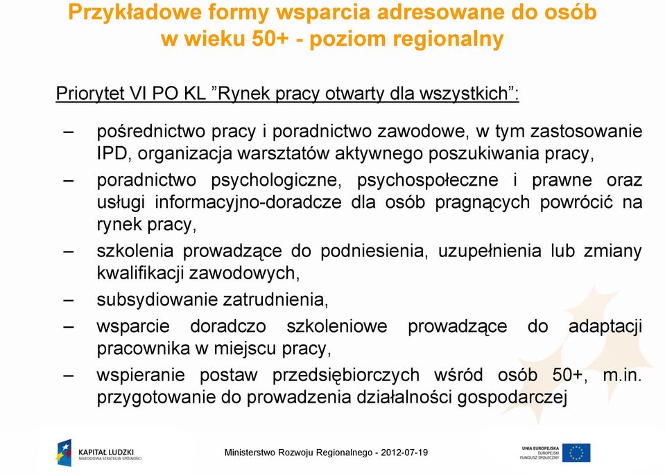 powrócić na rynek pracy, szkolenia prowadzące do podniesienia, uzupełnienia lub zmiany kwalifikacji zawodowych, subsydiowanie zatrudnienia, wsparcie doradczo szkoleniowe prowadzące do