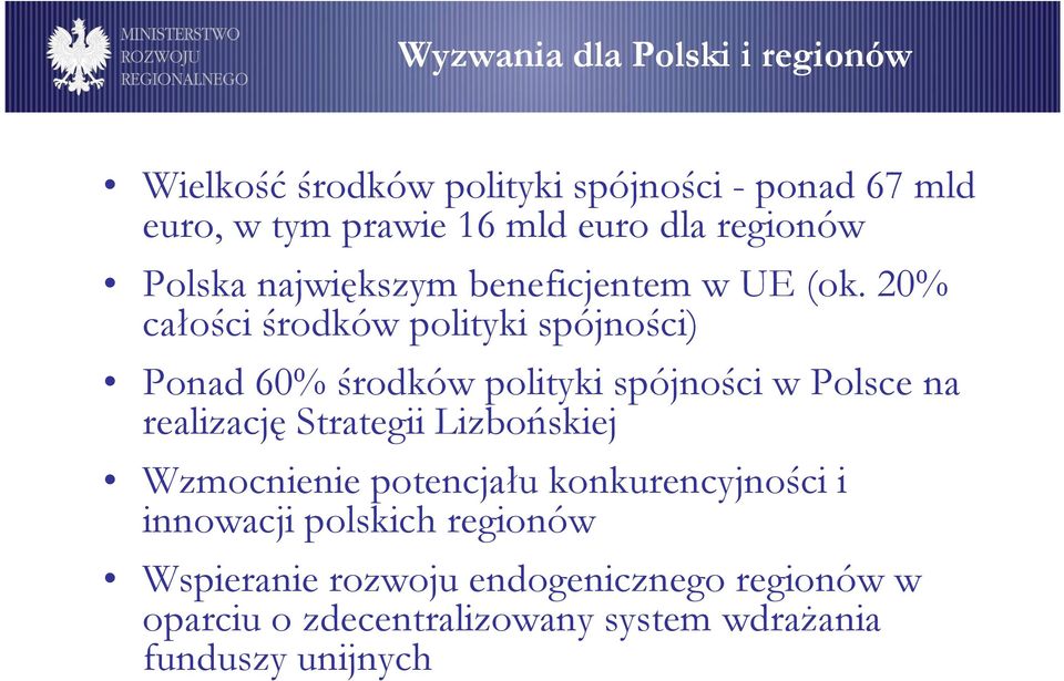 20% całości środków polityki spójności) Ponad 60% środków polityki spójności w Polsce na realizację Strategii