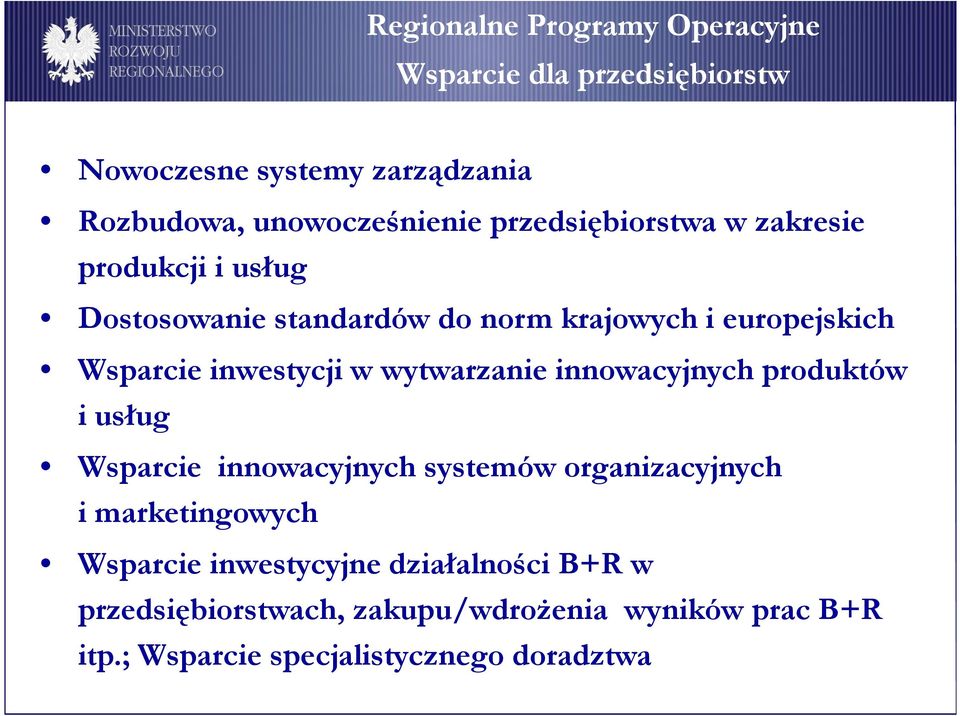 w wytwarzanie innowacyjnych produktów i usług Wsparcie innowacyjnych systemów organizacyjnych i marketingowych Wsparcie