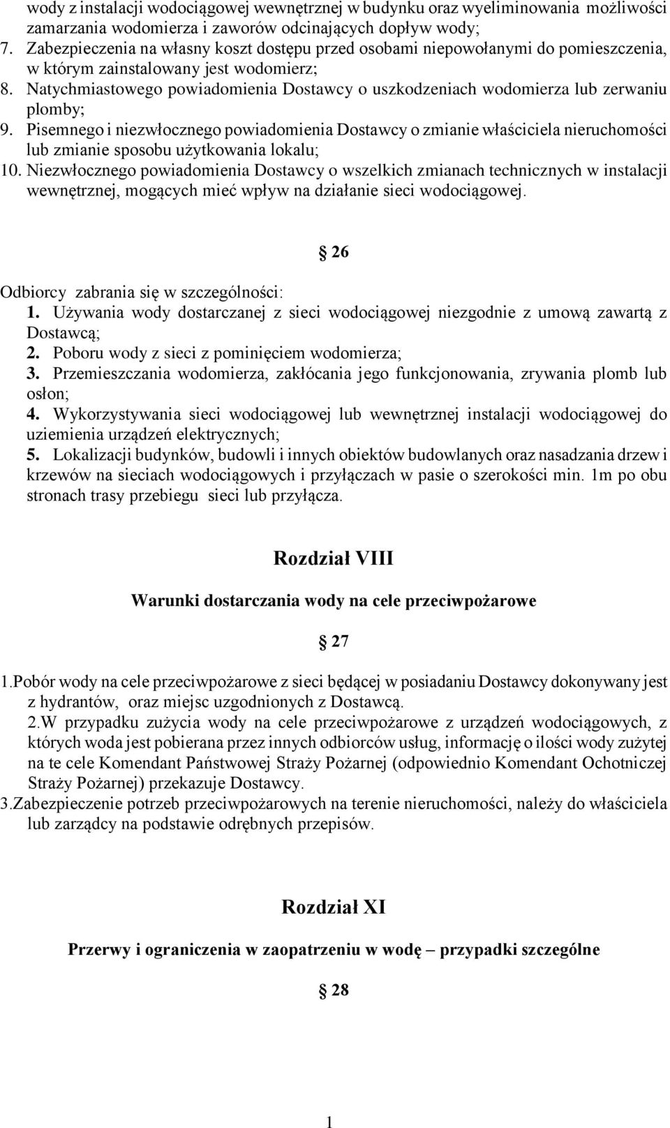 Natychmiastowego powiadomienia Dostawcy o uszkodzeniach wodomierza lub zerwaniu plomby; 9.