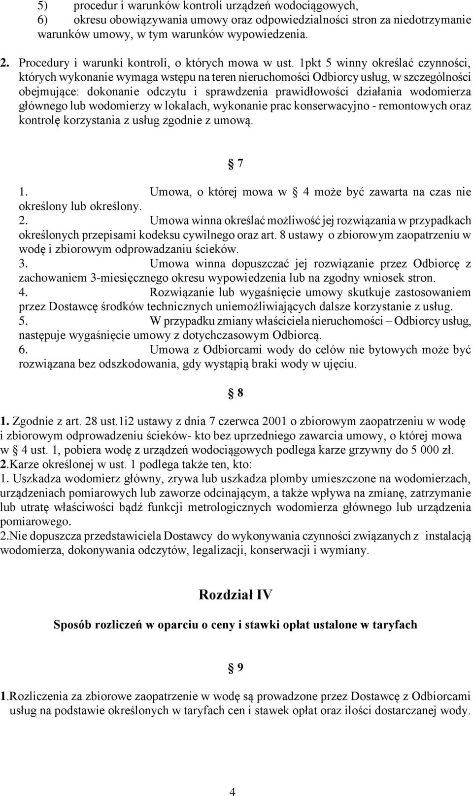 1pkt 5 winny określać czynności, których wykonanie wymaga wstępu na teren nieruchomości Odbiorcy usług, w szczególności obejmujące: dokonanie odczytu i sprawdzenia prawidłowości działania wodomierza