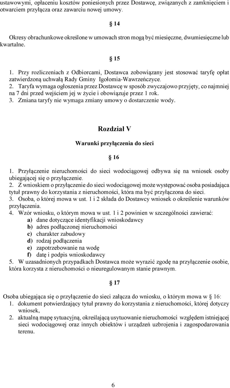 Przy rozliczeniach z Odbiorcami, Dostawca zobowiązany jest stosować taryfę opłat zatwierdzoną uchwałą Rady Gminy Igołomia-Wawrzeńczyce. 2.