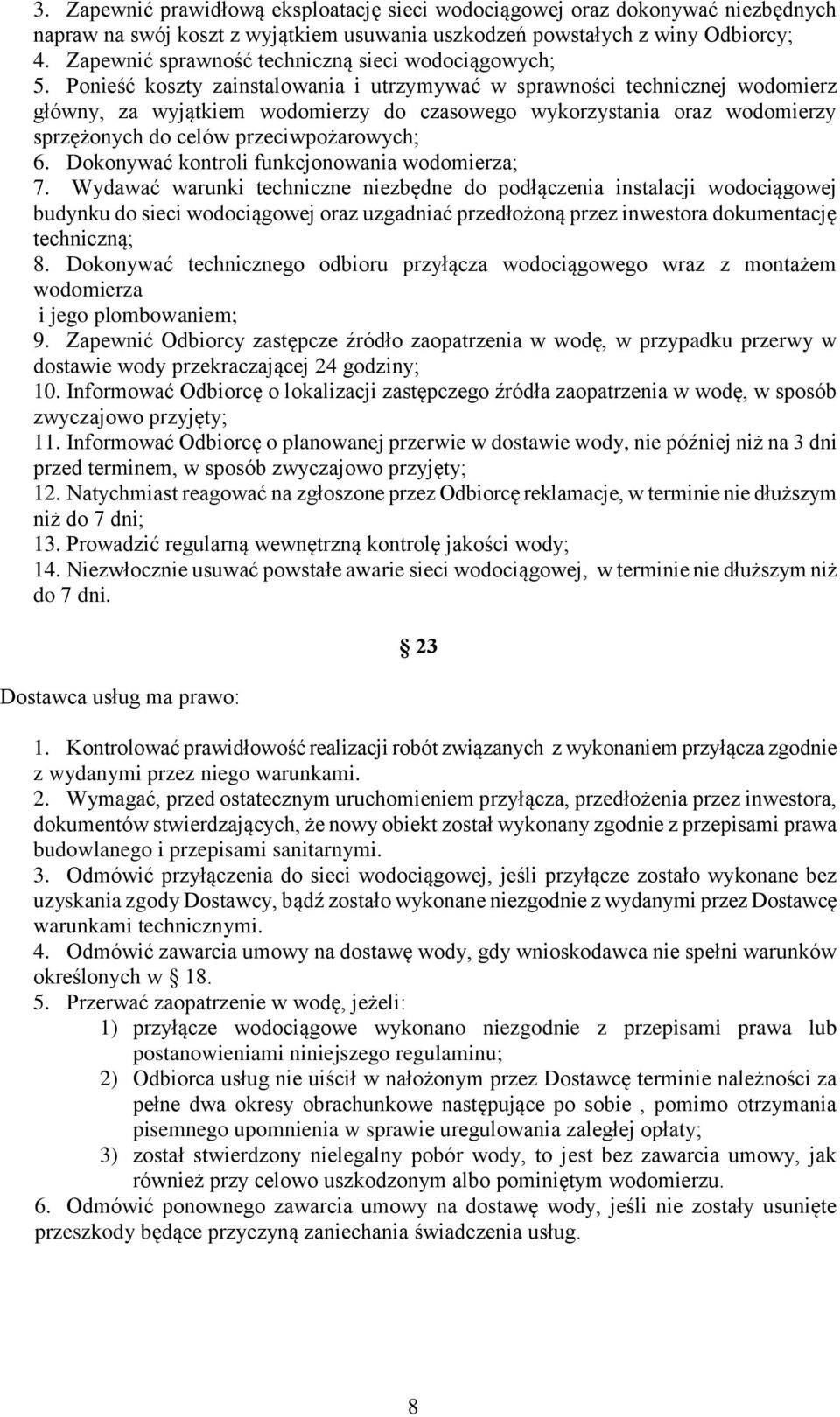 Ponieść koszty zainstalowania i utrzymywać w sprawności technicznej wodomierz główny, za wyjątkiem wodomierzy do czasowego wykorzystania oraz wodomierzy sprzężonych do celów przeciwpożarowych; 6.