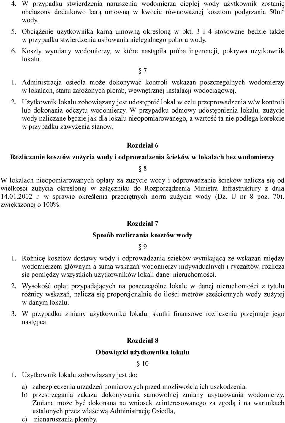 Koszty wymiany wodomierzy, w które nastąpiła próba ingerencji, pokrywa użytkownik lokalu. 7 1.