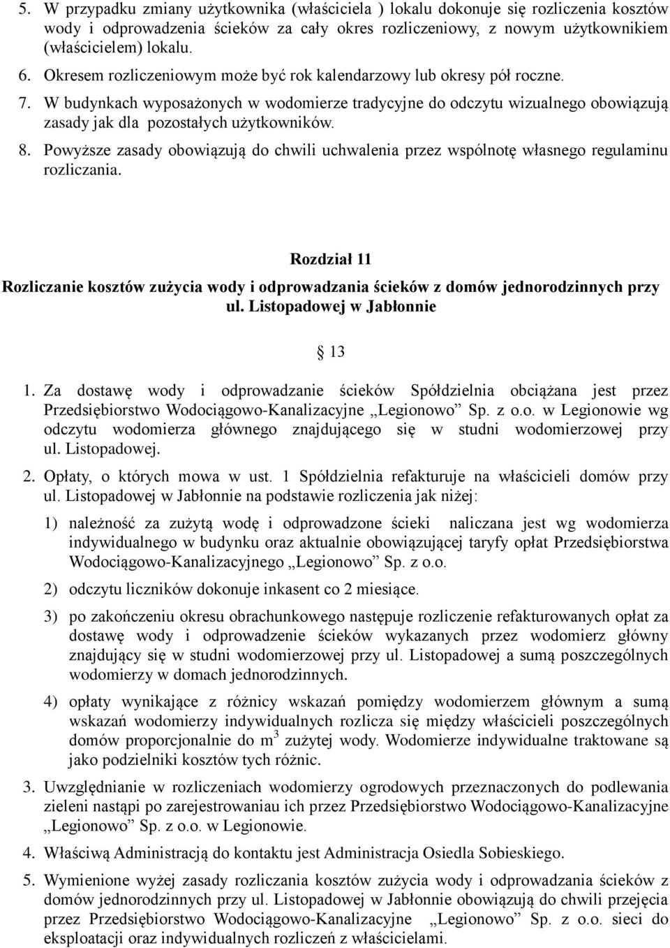 Powyższe zasady obowiązują do chwili uchwalenia przez wspólnotę własnego regulaminu rozliczania. Rozdział 11 Rozliczanie kosztów zużycia wody i odprowadzania ścieków z domów jednorodzinnych przy ul.