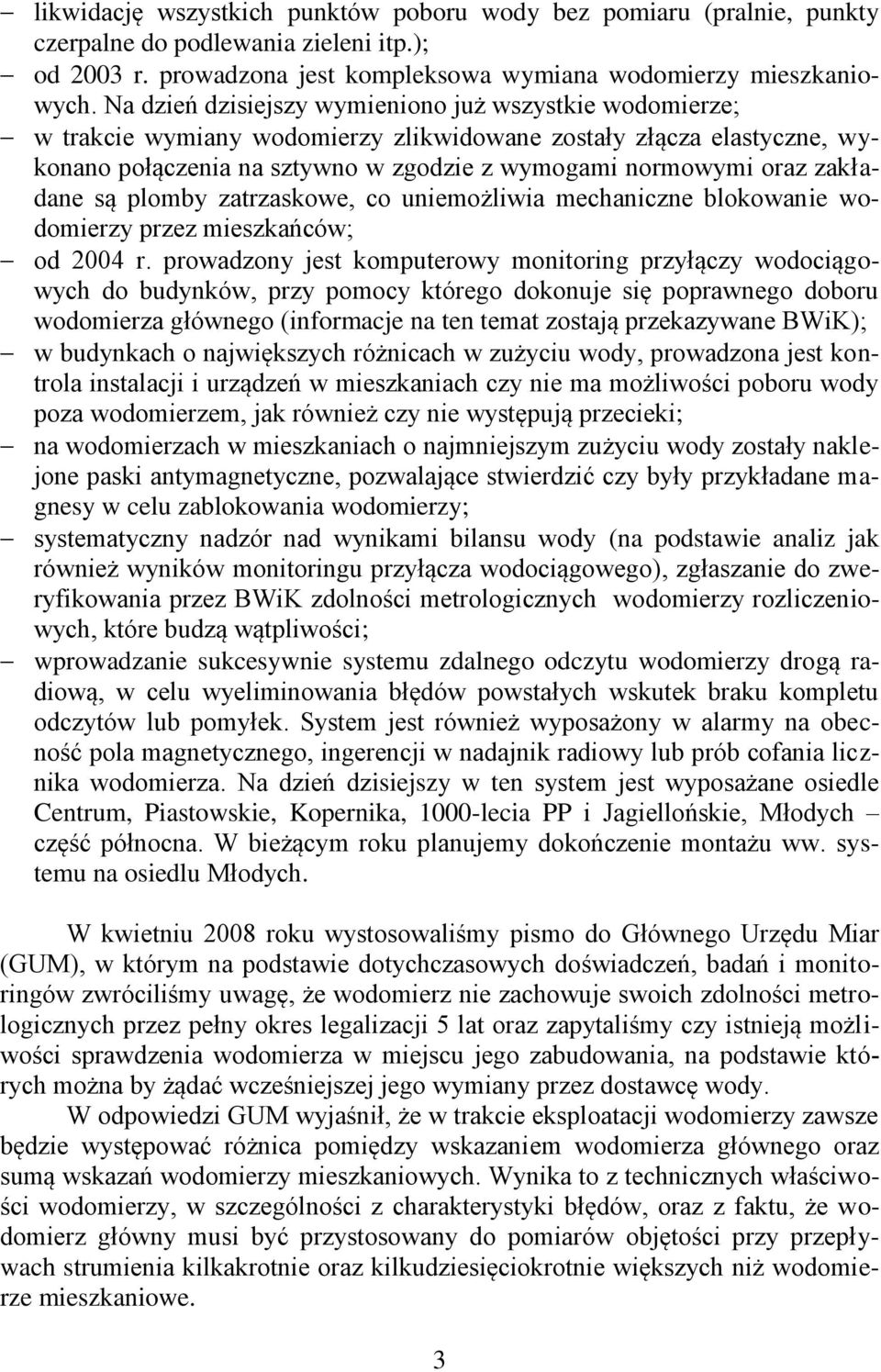zakładane są plomby zatrzaskowe, co uniemożliwia mechaniczne blokowanie wodomierzy przez mieszkańców; od 2004 r.
