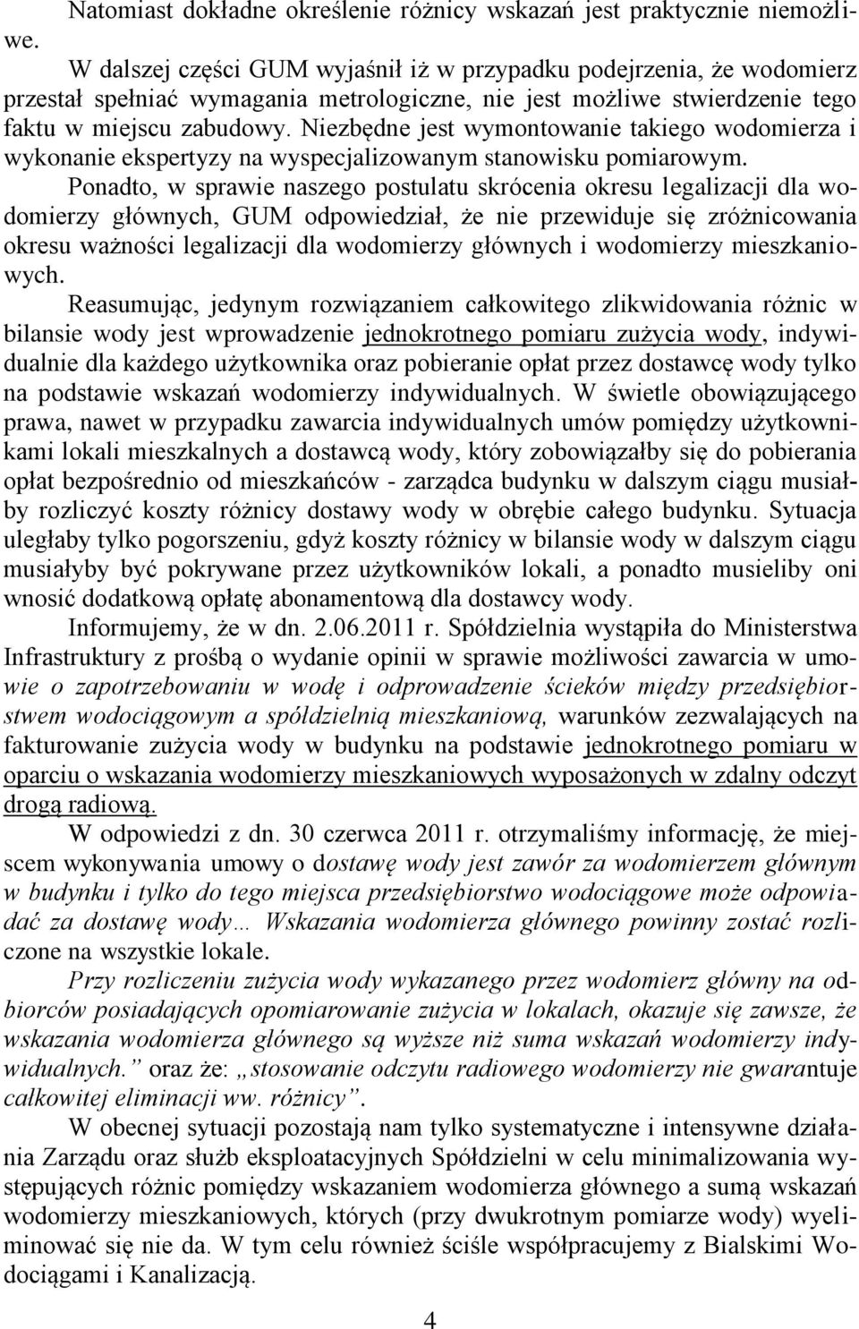Niezbędne jest wymontowanie takiego wodomierza i wykonanie ekspertyzy na wyspecjalizowanym stanowisku pomiarowym.