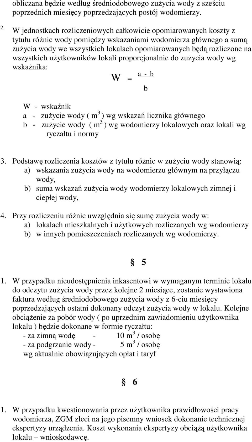 na wszystkich uŝytkowników lokali proporcjonalnie do zuŝycia wody wg wskaźnika: a - b W = b W - wskaźnik a - zuŝycie wody ( m 3 ) wg wskazań licznika głównego b - zuŝycie wody ( m 3 ) wg wodomierzy