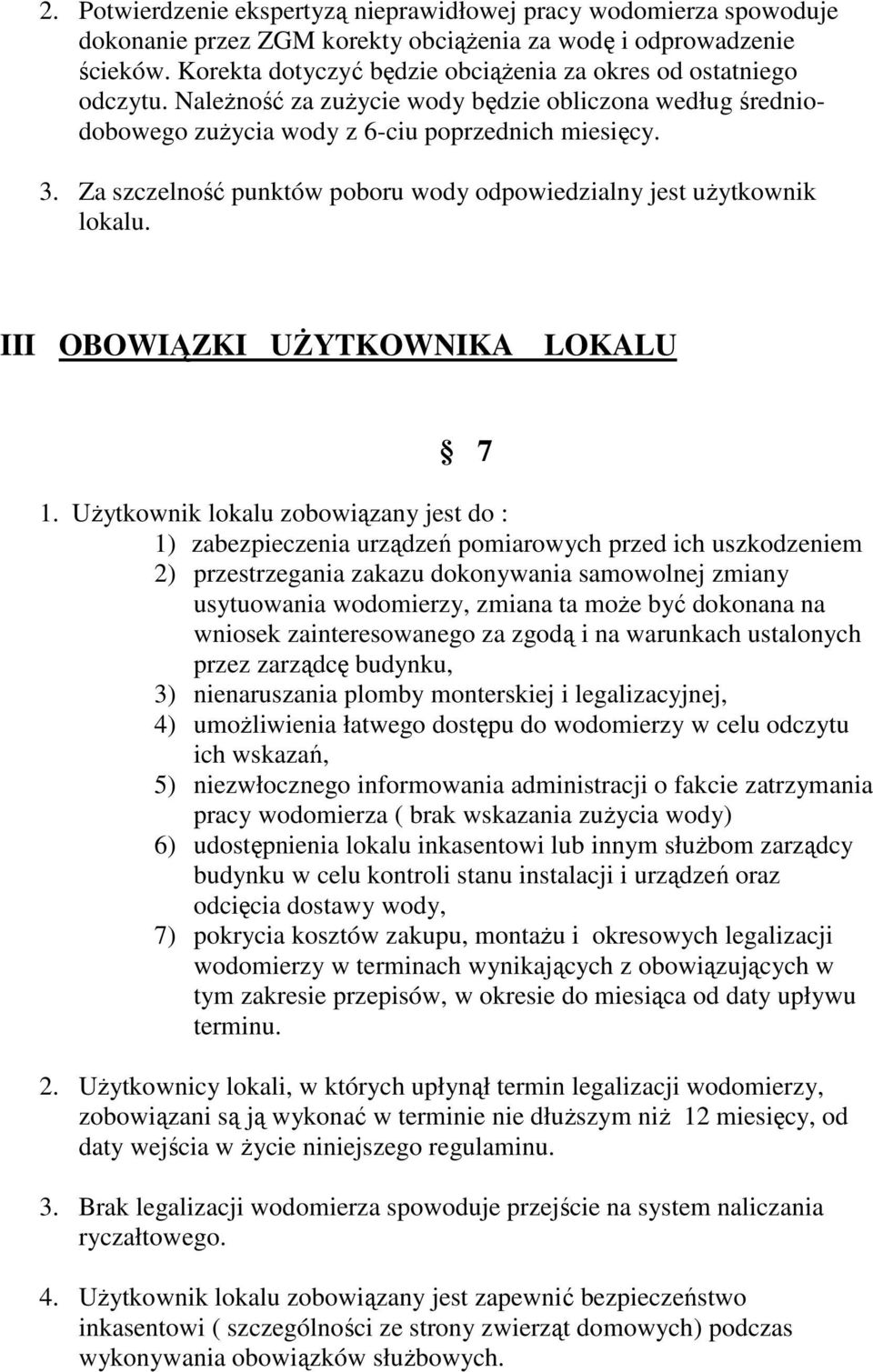 Za szczelność punktów poboru wody odpowiedzialny jest uŝytkownik lokalu. III OBOWIĄZKI UśYTKOWNIKA LOKALU 7 1.