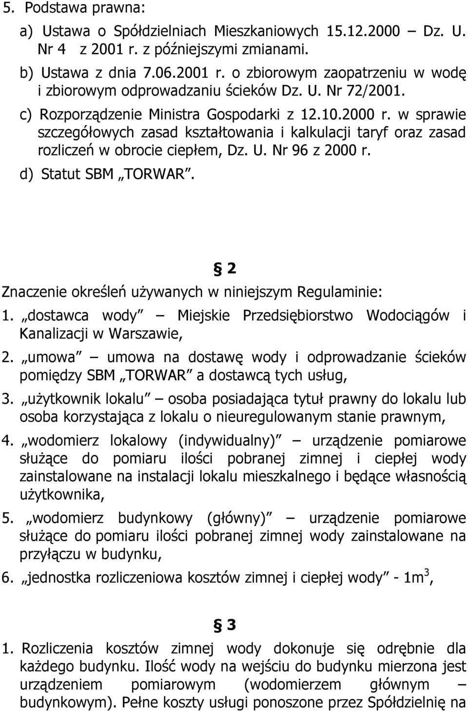 d) Statut SBM TORWAR. 2 Znaczenie określeń używanych w niniejszym Regulaminie: 1. dostawca wody Miejskie Przedsiębiorstwo Wodociągów i Kanalizacji w Warszawie, 2.
