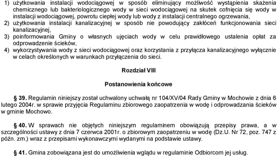 poinformowania Gminy o własnych ujęciach wody w celu prawidłowego ustalenia opłat za odprowadzenie ścieków, 4) wykorzystywania wody z sieci wodociągowej oraz korzystania z przyłącza kanalizacyjnego