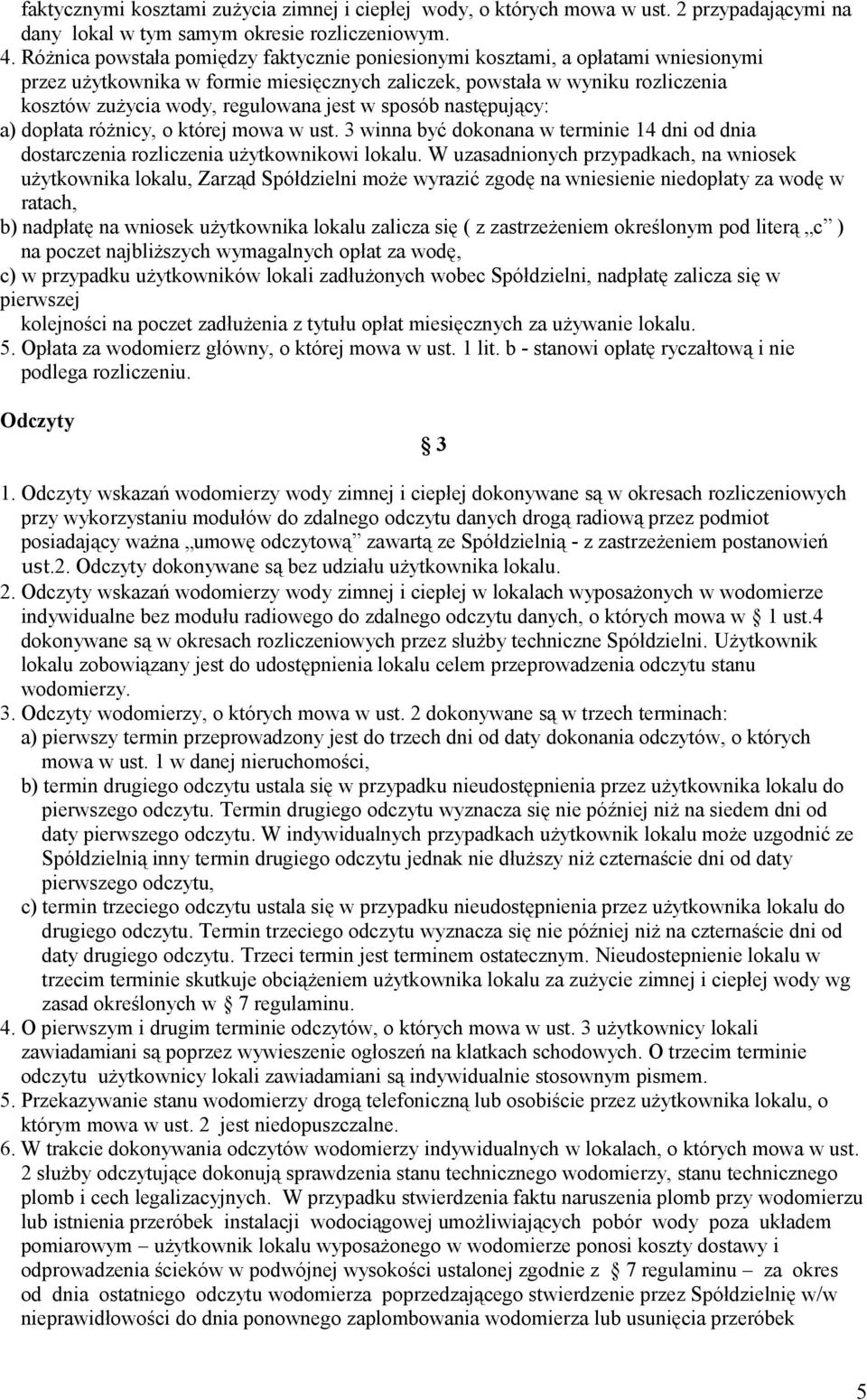 jest w sposób następujący: a) dopłata różnicy, o której mowa w ust. 3 winna być dokonana w terminie 14 dni od dnia dostarczenia rozliczenia użytkownikowi lokalu.