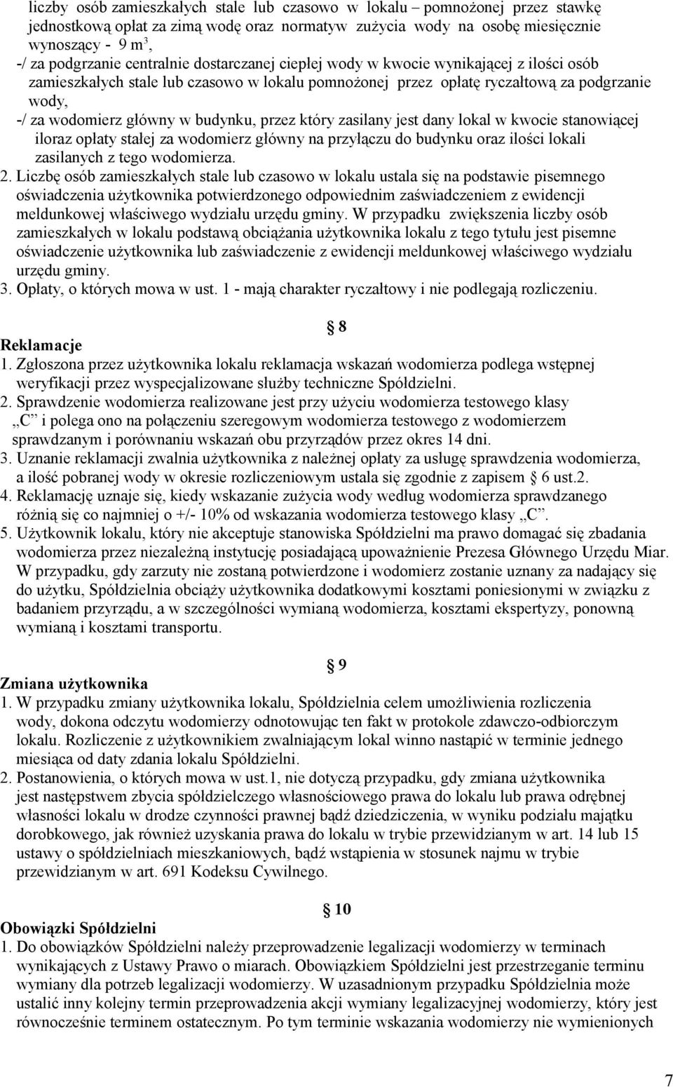 budynku, przez który zasilany jest dany lokal w kwocie stanowiącej iloraz opłaty stałej za wodomierz główny na przyłączu do budynku oraz ilości lokali zasilanych z tego wodomierza. 2.