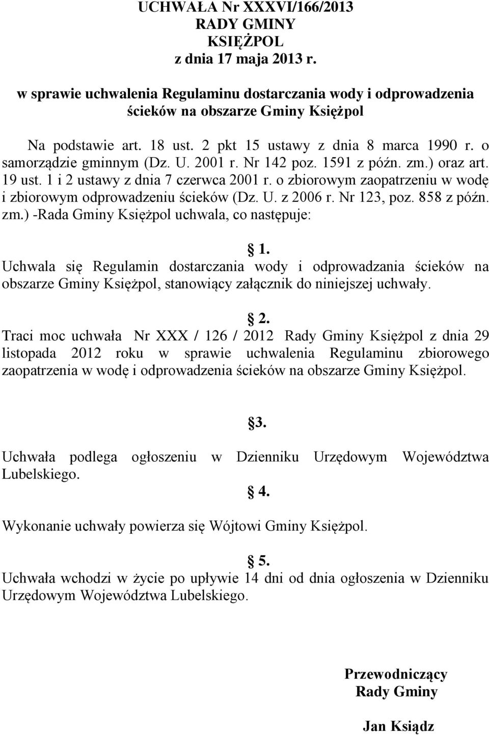 o zbiorowym zaopatrzeniu w wodę i zbiorowym odprowadzeniu ścieków (Dz. U. z 2006 r. Nr 123, poz. 858 z późn. zm.) -Rada Gminy Księżpol uchwala, co następuje: 1.