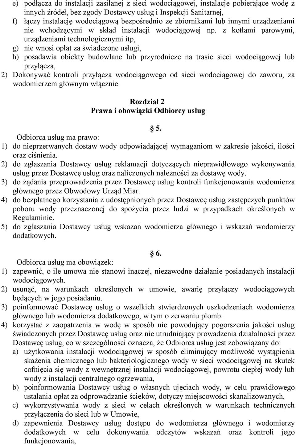 z kotłami parowymi, urządzeniami technologicznymi itp, g) nie wnosi opłat za świadczone usługi, h) posadawia obiekty budowlane lub przyrodnicze na trasie sieci wodociągowej lub przyłącza, 2)