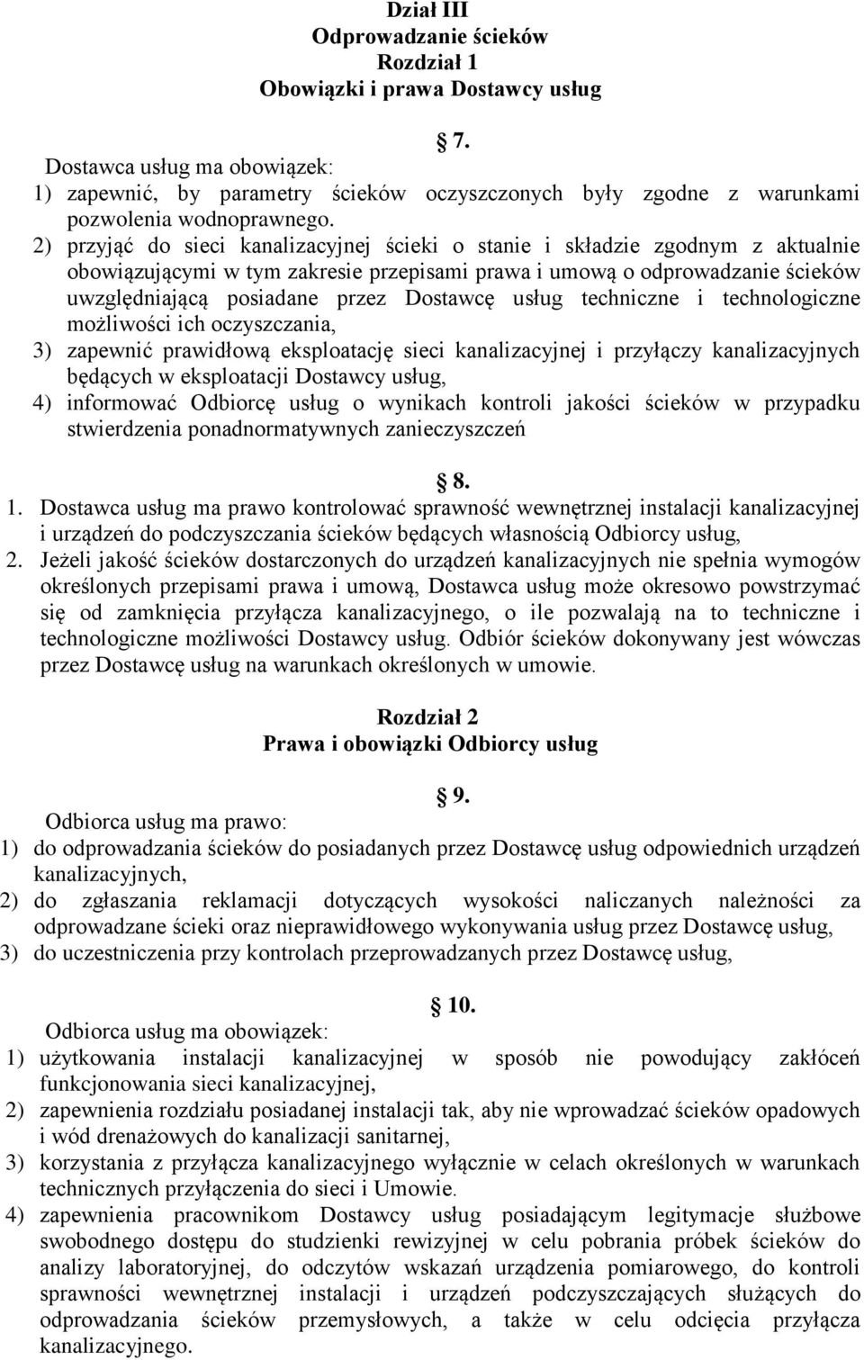 2) przyjąć do sieci kanalizacyjnej ścieki o stanie i składzie zgodnym z aktualnie obowiązującymi w tym zakresie przepisami prawa i umową o odprowadzanie ścieków uwzględniającą posiadane przez