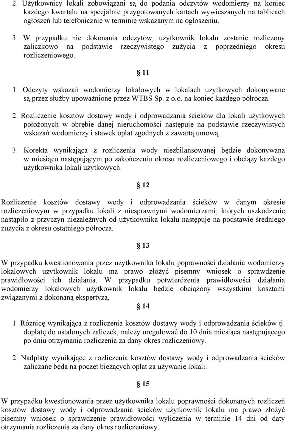 Odczyty wskazań wodomierzy lokalowych w lokalach użytkowych dokonywane są przez służby upoważnione przez WTBS Sp. z o.o. na koniec każdego półrocza. 2.