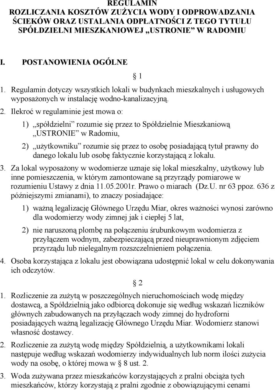 Ilekroć w regulaminie jest mowa o: 1) spółdzielni rozumie się przez to Spółdzielnie Mieszkaniową USTRONIE w Radomiu, 1 2) użytkowniku rozumie się przez to osobę posiadającą tytuł prawny do danego