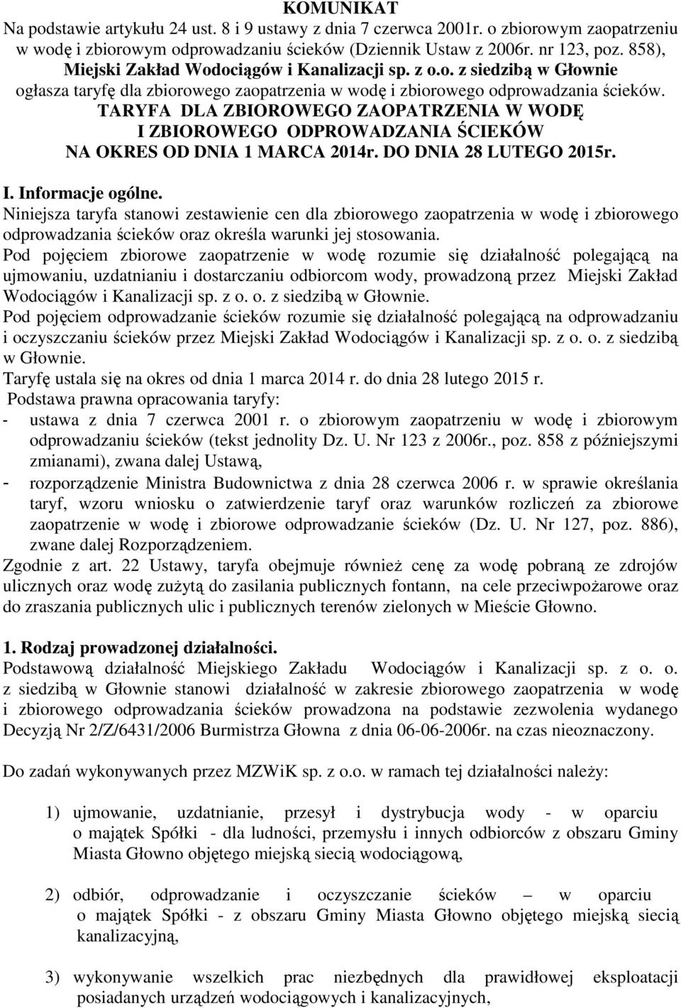 TARYFA DLA ZBIOROWEGO ZAOPATRZENIA W WODĘ I ZBIOROWEGO ODPROWADZANIA ŚCIEKÓW NA OKRES OD DNIA 1 MARCA 2014r. DO DNIA 28 LUTEGO 2015r. I. Informacje ogólne.