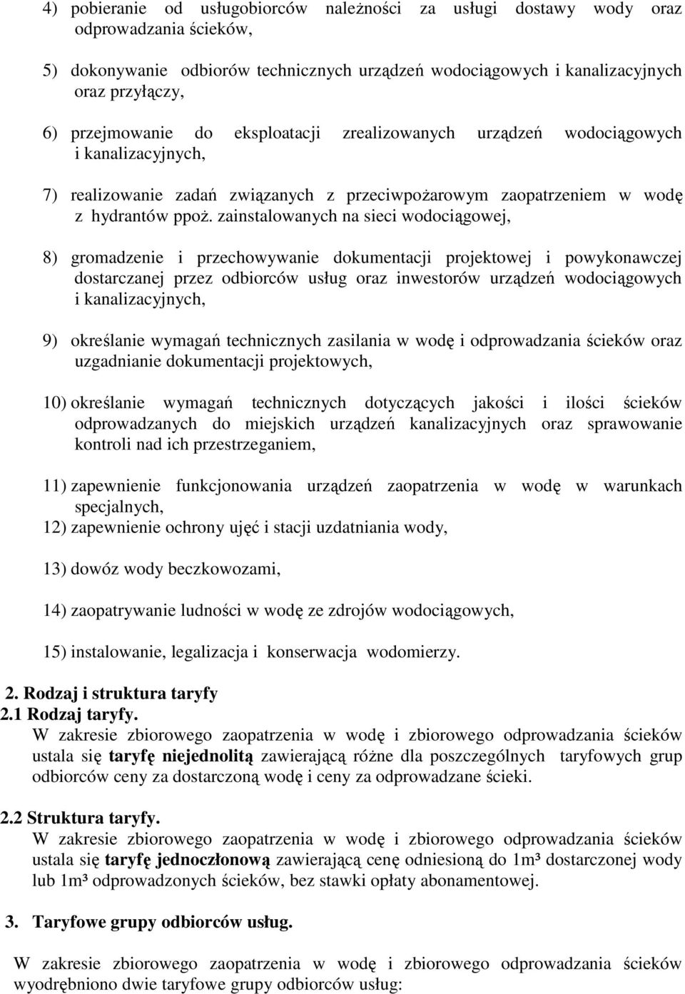 zainstalowanych na sieci wodociągowej, 8) gromadzenie i przechowywanie dokumentacji projektowej i powykonawczej dostarczanej przez odbiorców usług oraz inwestorów urządzeń wodociągowych i