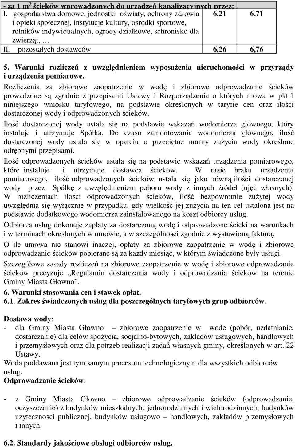 pozostałych dostawców 6,26 6,76 5. Warunki rozliczeń z uwzględnieniem wyposażenia nieruchomości w przyrządy i urządzenia pomiarowe.