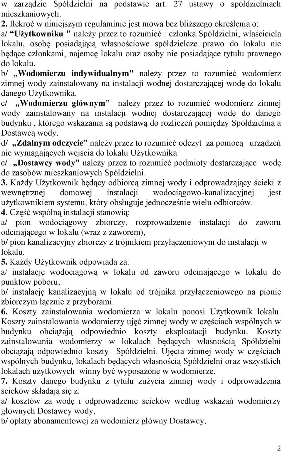 Ilekroć w niniejszym regulaminie jest mowa bez bliższego określenia o: a/ Użytkowniku " należy przez to rozumieć : członka Spółdzielni, właściciela lokalu, osobę posiadającą własnościowe spółdzielcze