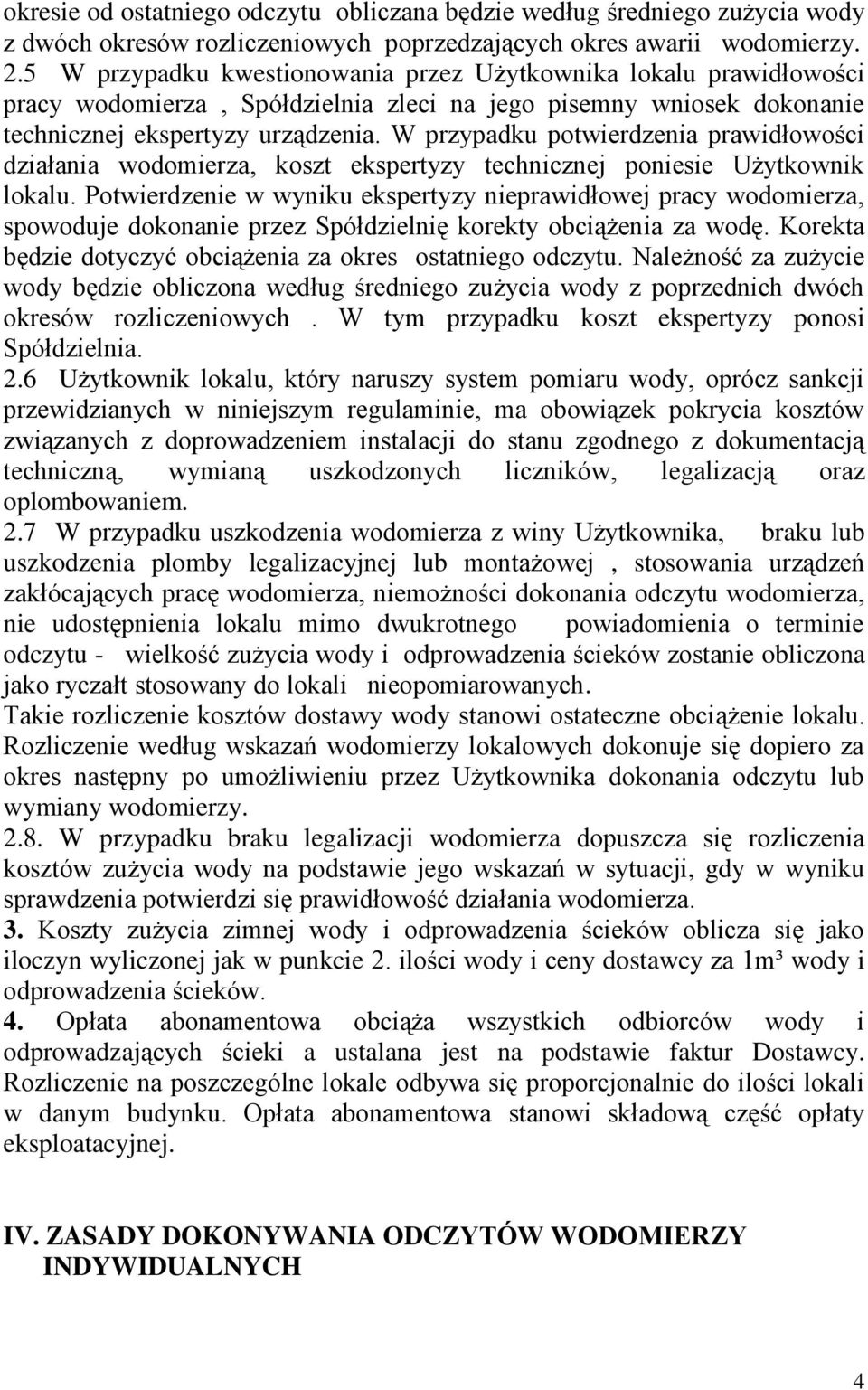 W przypadku potwierdzenia prawidłowości działania wodomierza, koszt ekspertyzy technicznej poniesie Użytkownik lokalu.