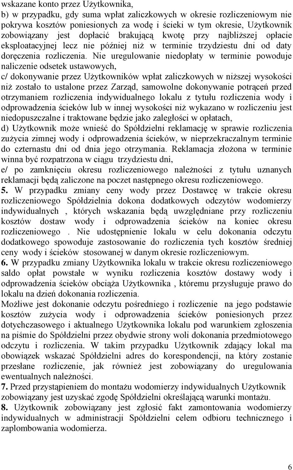 Nie uregulowanie niedopłaty w terminie powoduje naliczenie odsetek ustawowych, c/ dokonywanie przez Użytkowników wpłat zaliczkowych w niższej wysokości niż zostało to ustalone przez Zarząd, samowolne