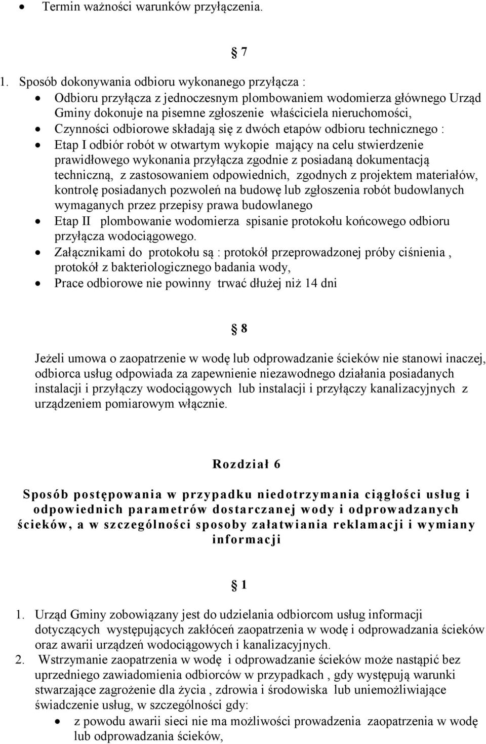 odbiorowe składają się z dwóch etapów odbioru technicznego : Etap I odbiór robót w otwartym wykopie mający na celu stwierdzenie prawidłowego wykonania przyłącza zgodnie z posiadaną dokumentacją