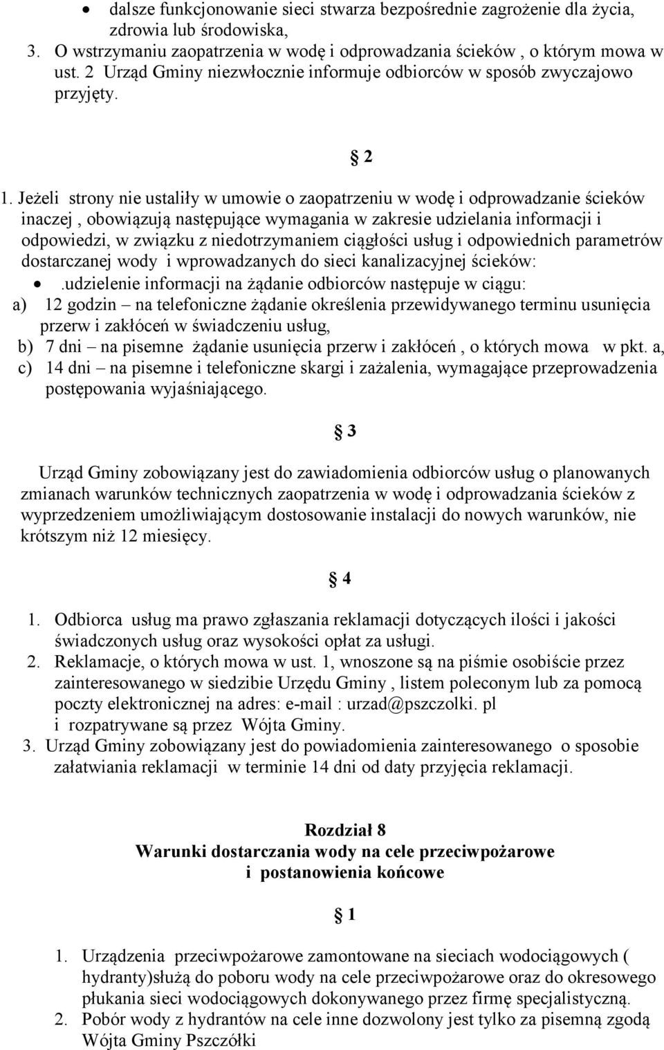 Jeżeli strony nie ustaliły w umowie o zaopatrzeniu w wodę i odprowadzanie ścieków inaczej, obowiązują następujące wymagania w zakresie udzielania informacji i odpowiedzi, w związku z niedotrzymaniem