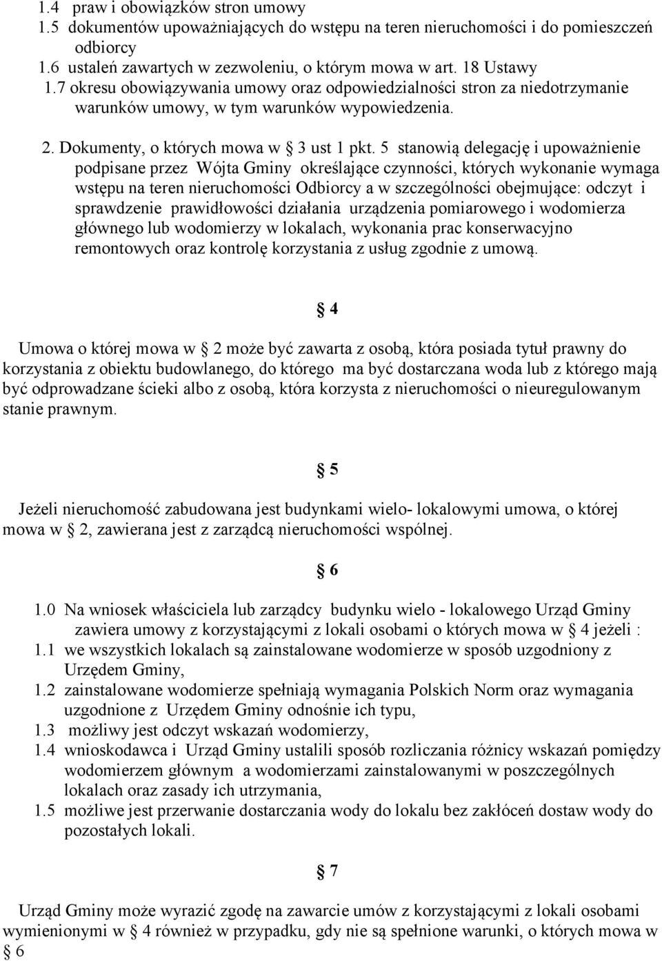 5 stanowią delegację i upoważnienie podpisane przez Wójta Gminy określające czynności, których wykonanie wymaga wstępu na teren nieruchomości Odbiorcy a w szczególności obejmujące: odczyt i