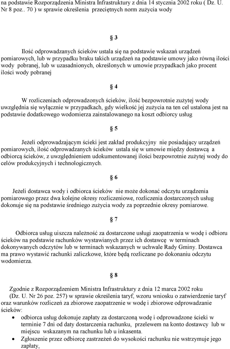 umowy jako równą ilości wody pobranej, lub w uzasadnionych, określonych w umowie przypadkach jako procent ilości wody pobranej 4 W rozliczeniach odprowadzonych ścieków, ilość bezpowrotnie zużytej