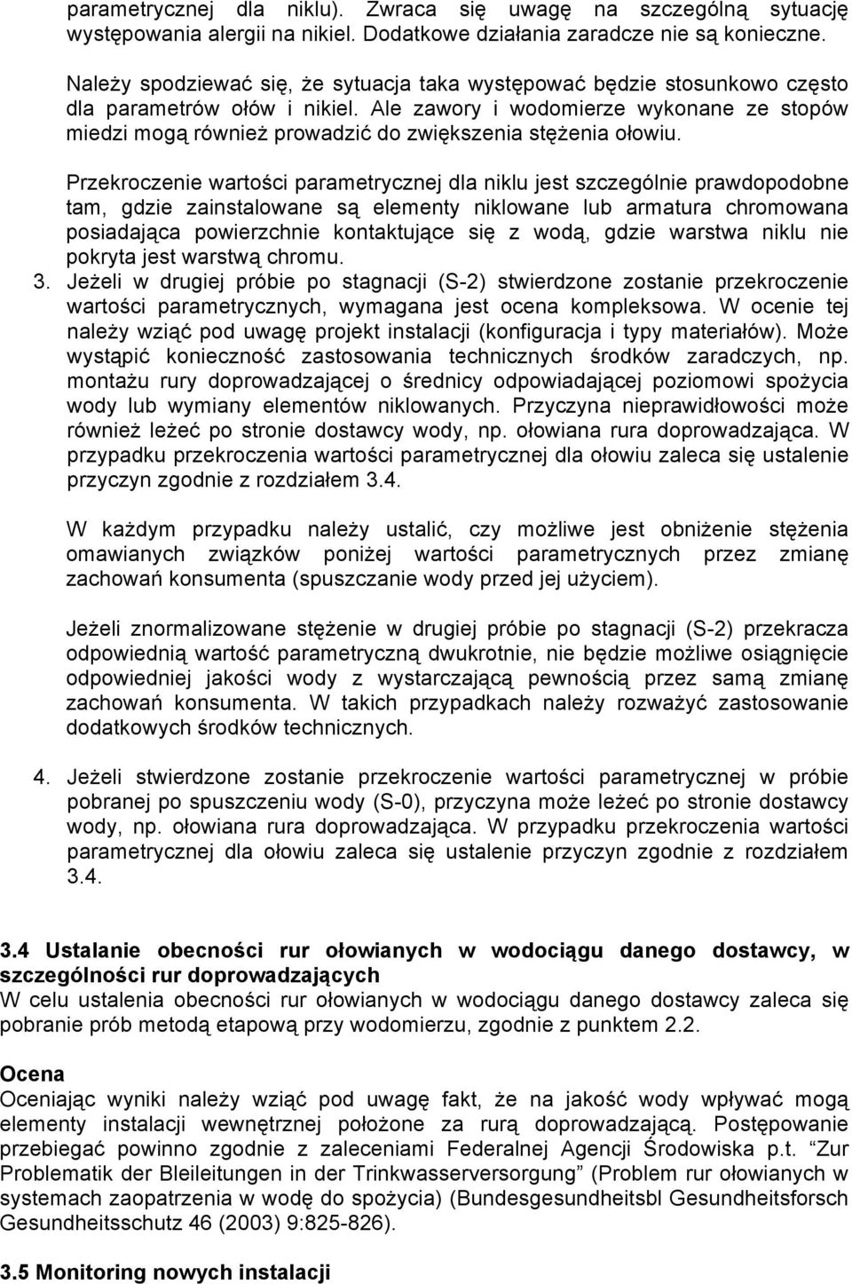 Ale zawory i wodomierze wykonane ze stopów miedzi mogą również prowadzić do zwiększenia stężenia ołowiu.