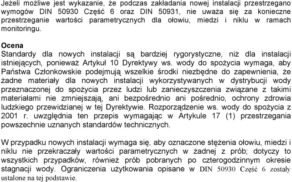 wody do spożycia wymaga, aby Państwa Członkowskie podejmują wszelkie środki niezbędne do zapewnienia, że żadne materiały dla nowych instalacji wykorzystywanych w dystrybucji wody przeznaczonej do