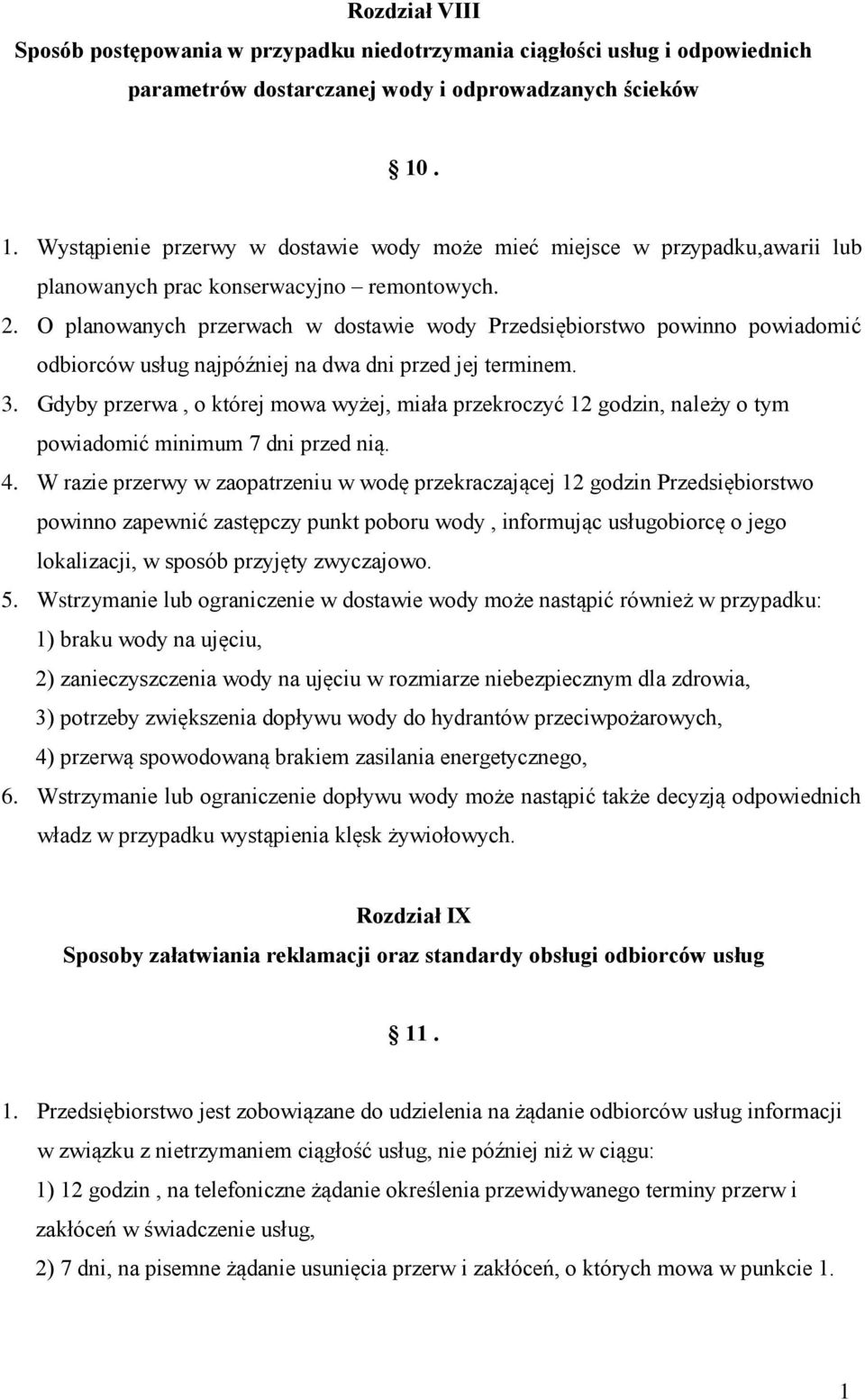 O planowanych przerwach w dostawie wody Przedsiębiorstwo powinno powiadomić odbiorców usług najpóźniej na dwa dni przed jej terminem. 3.