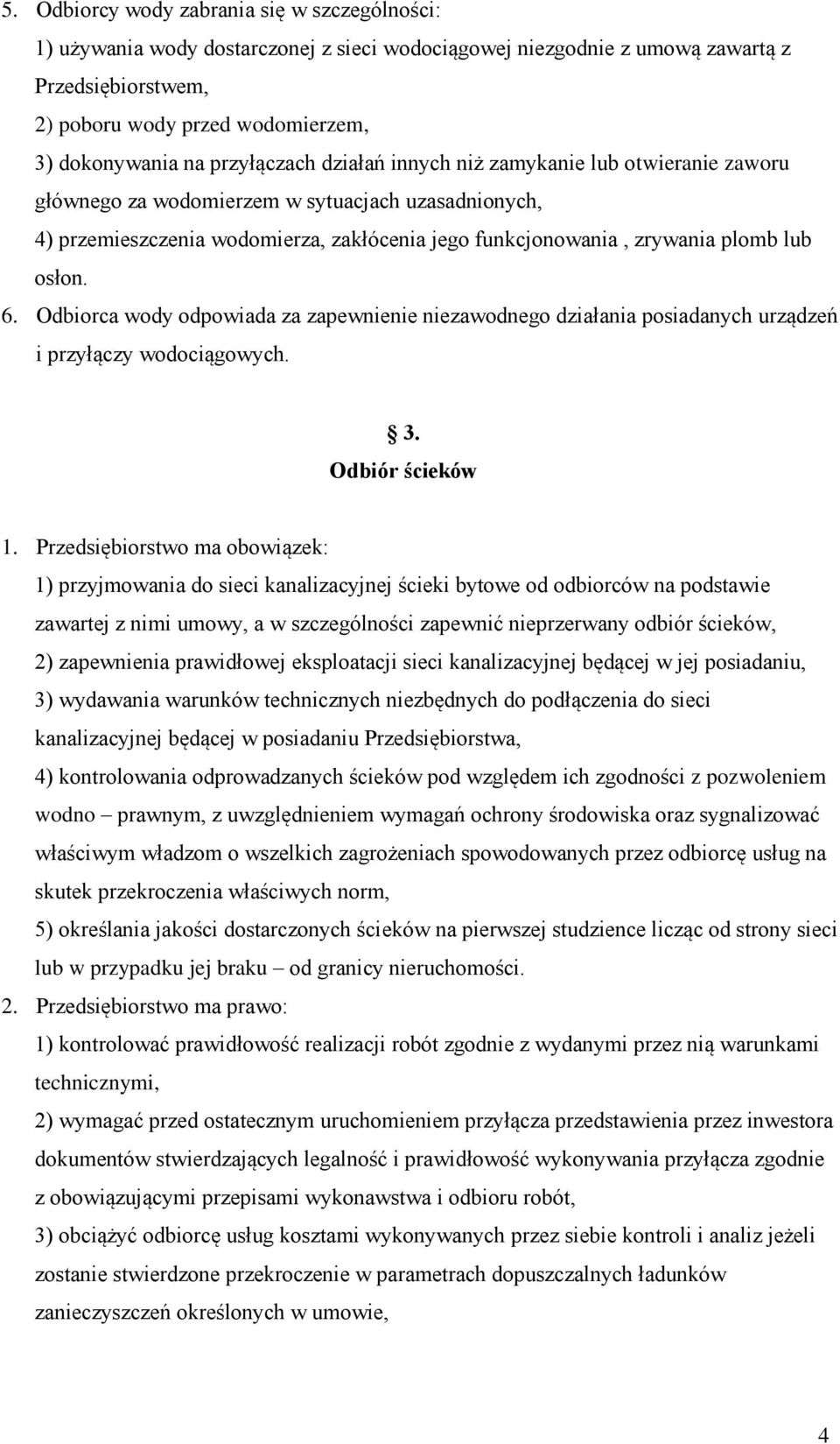 osłon. 6. Odbiorca wody odpowiada za zapewnienie niezawodnego działania posiadanych urządzeń i przyłączy wodociągowych. 3. Odbiór ścieków 1.