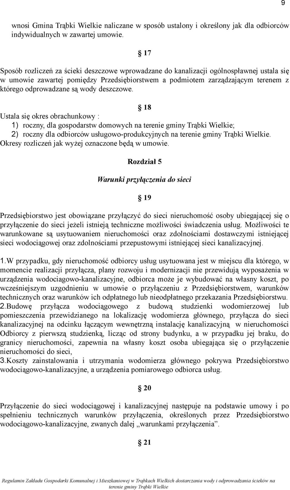 wody deszczowe. 18 Ustala się okres obrachunkowy : 1) roczny, dla gospodarstw domowych na ; 2) roczny dla odbiorców usługowo-produkcyjnych na. Okresy rozliczeń jak wyżej oznaczone będą w umowie.