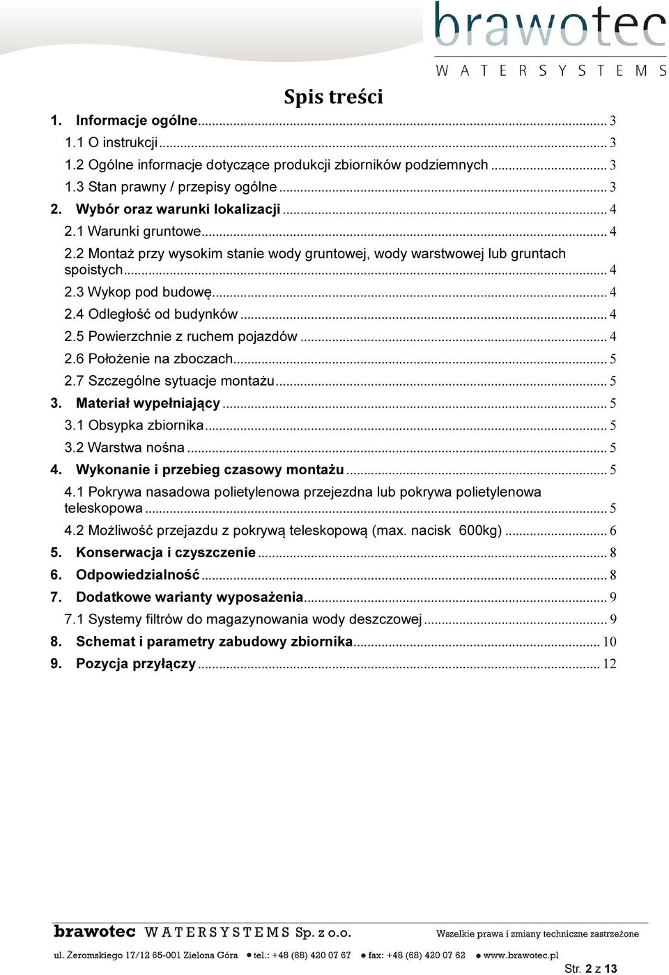 .. 4 2.5 Powierzchnie z ruchem pojazdów... 4 2.6 Położenie na zboczach... 5 2.7 Szczególne sytuacje montażu... 5 3. Materiał wypełniający... 5 3.1 Obsypka zbiornika... 5 3.2 Warstwa nośna... 5 4.